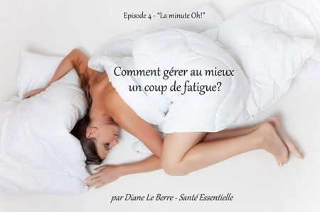 Minute Oh - Episode 4 - Comment gerer au mieux un coup de fatigue
